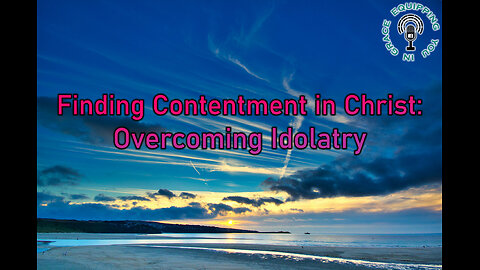 Finding Contentment in Christ: Overcoming Idolatry