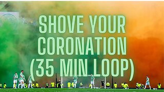 Shove Your Coronation Chant | 35 Minute Loop | Celtic Fans at Hampden | Rangers 0 - 1 Celtic