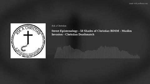 Street Epistemology - 50 Shades of Christian BDSM - Muslim Invasion - Christian Deathmatch
