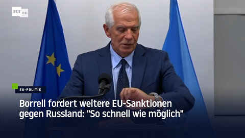Borrell fordert weitere EU-Sanktionen gegen Russland: "So schnell wie möglich"