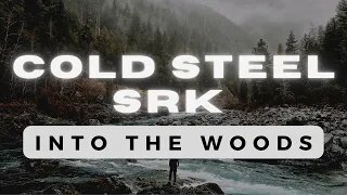 Into The Woods - The Cold Steel SRK 2020!