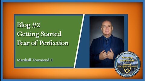 MT2 Growing Leadership Blog #2 - Getting Started - Fear of Perfection
