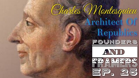 Charles Montesquieu: Architect Of Republics - Episode 25
