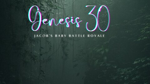 Genesis 30 - Jacob's Baby Battle Royale