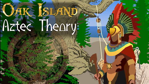 Oak Island Theories: The Aztec/Maya Theory