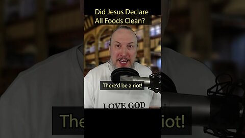 Did Jesus Declare All Foods Clean?
