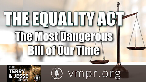 11 Mar 21, The Terry and Jesse Show: The Equality Act: The Most Dangerous Bill of Our Time