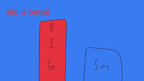 Big is better