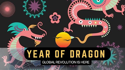 YEAR OF DRAGON ~ GLOBAL REVOLUTION IS HERE