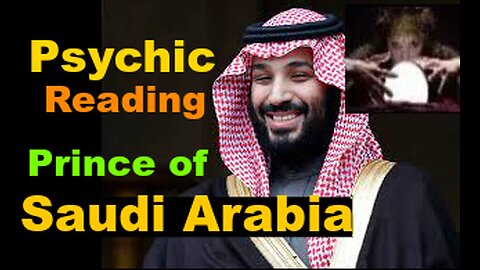 Psychic Reading Prince of Saudi Arabia: Mohammed Bin Salman (MBS)