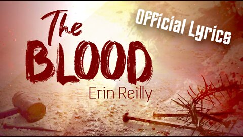 The Blood - by Erin Reilly (Lyric Video)
