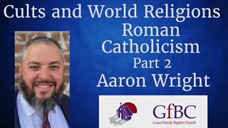 Roman Catholicism: Part 2 l Aaron Wright