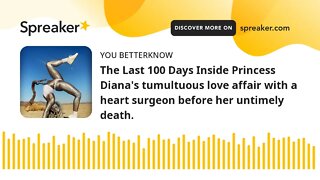 The Last 100 Days Inside Princess Diana's tumultuous love affair with a heart surgeon before her unt