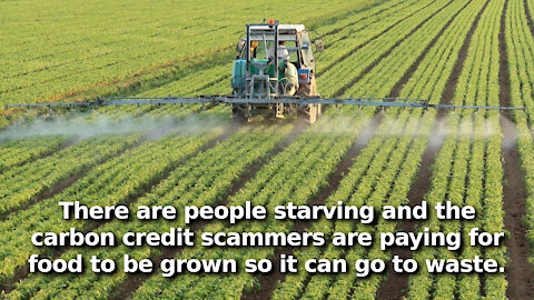 Latest Carbon Credit Scam. Pay Farmers to Grow Food Which Won’t Be Put Into Food Supply to Be Eaten