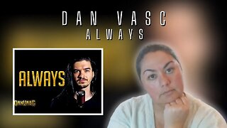 First Time Reaction | Dan Vasc | Always