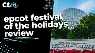 EPCOT Festival Of The Holidays Review