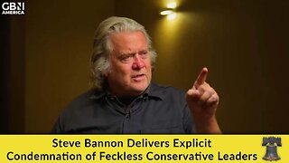 Steve Bannon Delivers Explicit Condemnation of Feckless Conservative Leaders