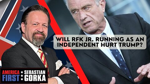 Sebastian Gorka FULL SHOW: Will RFK Jr. running as an independent hurt Trump?
