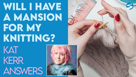 Kat Kerr: Can I Have A Mansion for My Knitting in Heaven? | Jan 12 2022