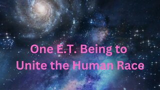 One E.T. Being to Unite the Human Race ∞The 9D Arcturian Council, by Daniel Scranton 10-01-22