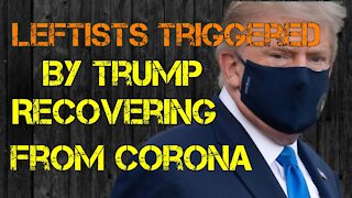 The Left Gets TRIGGERED From Trump Getting/Recovering From Coronavirus