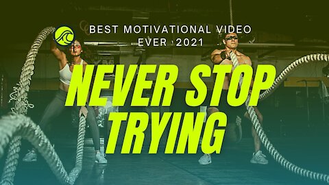 NEVER STOP TRYING Motivational video 2021 Best Motivational Speech 2021