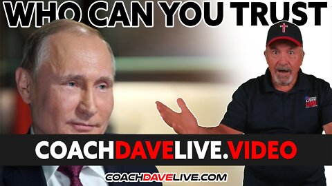 Coach Dave LIVE | 2-25-2022 | WHO CAN YOU TRUST?