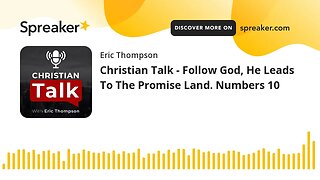 Christian Talk - Follow God, He Leads To The Promise Land. Numbers 10