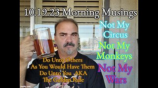 10.19.23 Morning Musings: Not My Circus, Not My Monkeys