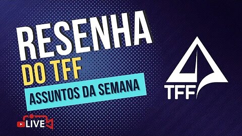 🎤 RESENHA TFF - Assuntos da Semana (08/06/2023)