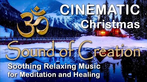 🎧 Sound Of Creation • Cinematic • Christmas • Soothing Relaxing Music for Meditation and Healing