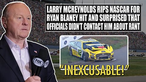 Larry McReynolds Rips NASCAR for Ryan Blaney Hit and Surprised Officials Didn't Call Him About Rant