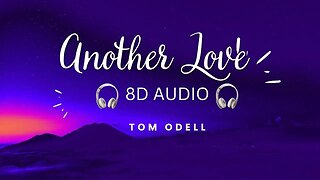 Another Love - Tom Odell 8D Audio 🎧