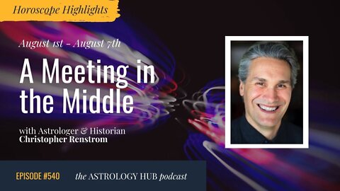 [HOROSCOPE HIGHLIGHTS] A Meeting in the Middle w/ Christopher Renstrom