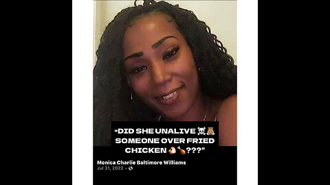 “DID SHE UNALIVE ☠️👼🏽SOMEONE OVER FRIED CHICKEN 🐔🍗???” #MonicaCharlieBaltimoreWilliams