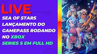 Sea of Stars Lançamento do Gamepass Rodando no Xbox Series S EM FULL HD