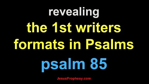 psalm 85 Jesus revealing the 1st writers hidden format