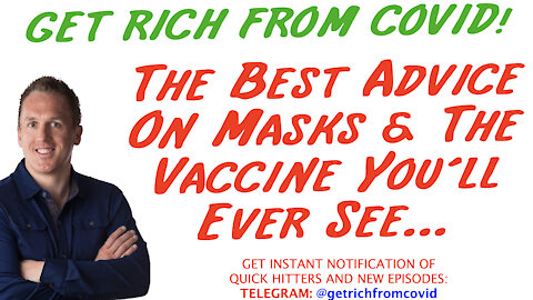 BONUS: The Best Advice On Masks & The Vaccine You’ll Ever See…