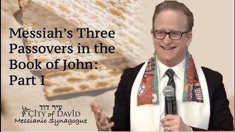 Messiah's Three Passovers in the Book of John: Part I