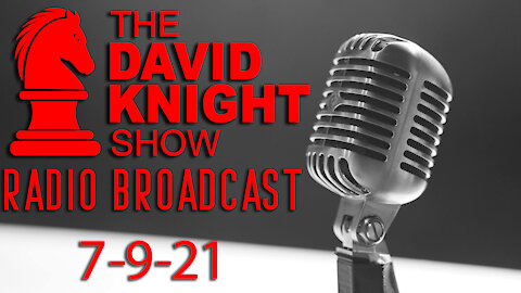 The David Knight Show Radio Broadcast 9July2021friend
