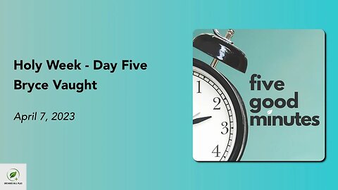 Holy Week - Day Five | Five Good Minutes