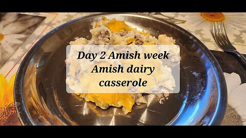 Day 2 Amish week Amish dairy casserole
