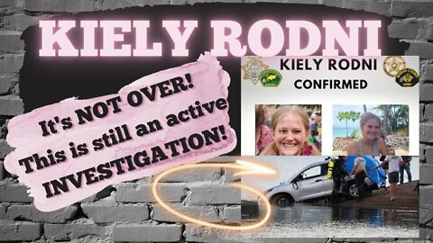 KIELY RODNI | VEHICLE FOUND | BODY INSIDE CONFIRMED TO BE KIELY | IT’S NOT OVER YET…