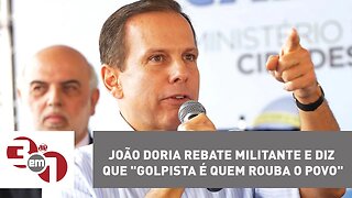 João Doria rebate militante e diz que "golpista é quem rouba o povo"