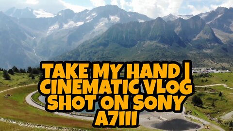 TAKE MY HAND | CINEMATIC VLOG SHOT ON SONY A7III