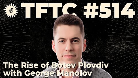 #514: The Rise of Botev Plovdiv with George Manolov