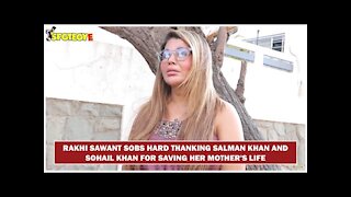 Rakhi Sawant Sobs Hard Thanking Salman Khan & Sohail Khan For Saving Her Mother's Life