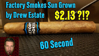 60 SECOND CIGAR REVIEW - Factory Smokes Sun Grown by Drew Estate