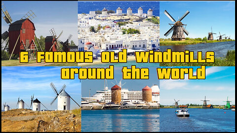 6 Famous Old Windmills around the World