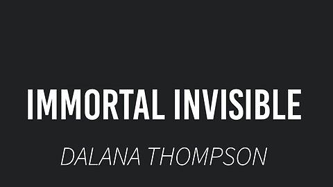 Immortal Invisible- Dalana Thompson